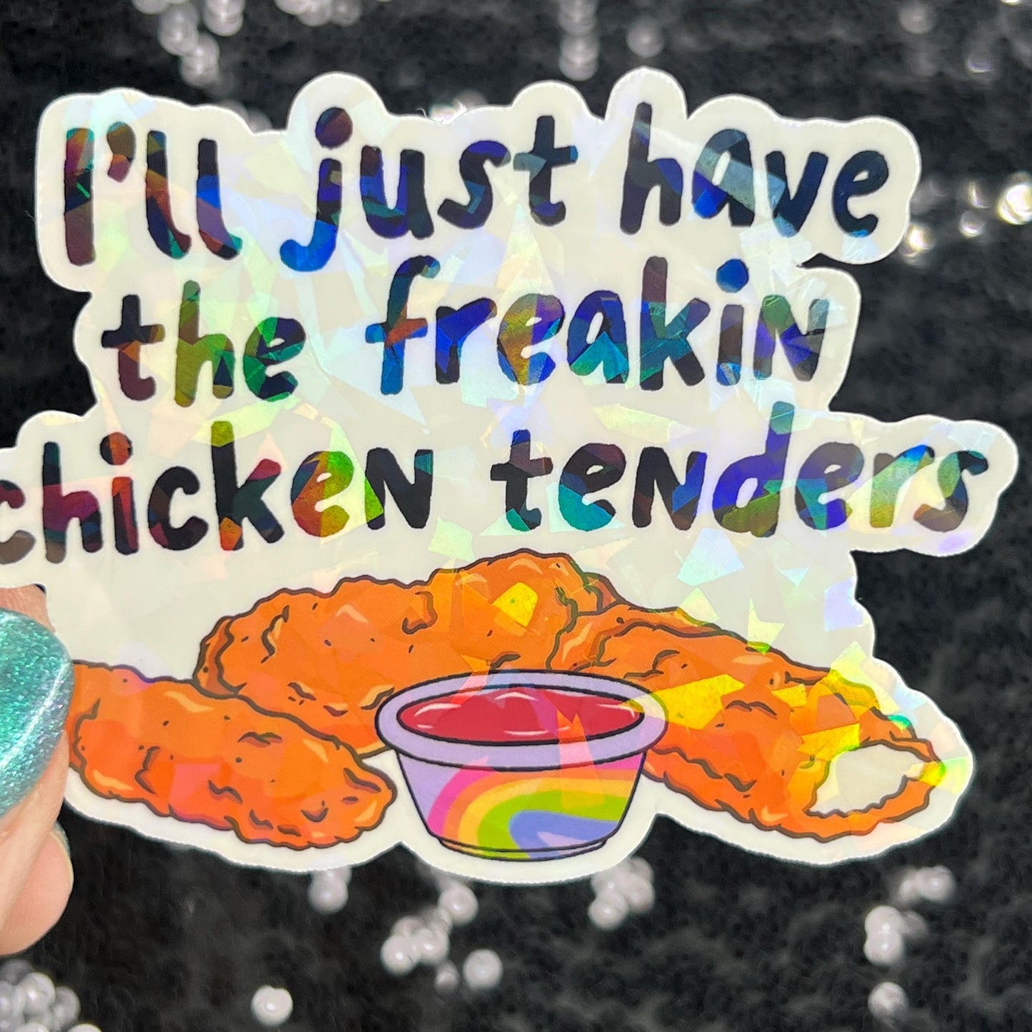 I'll just have the freakin chicken tenders Holographic Sticker Mental Health Sticker Sparkly Spread Positivity Good Vibes Decal dino nuggets