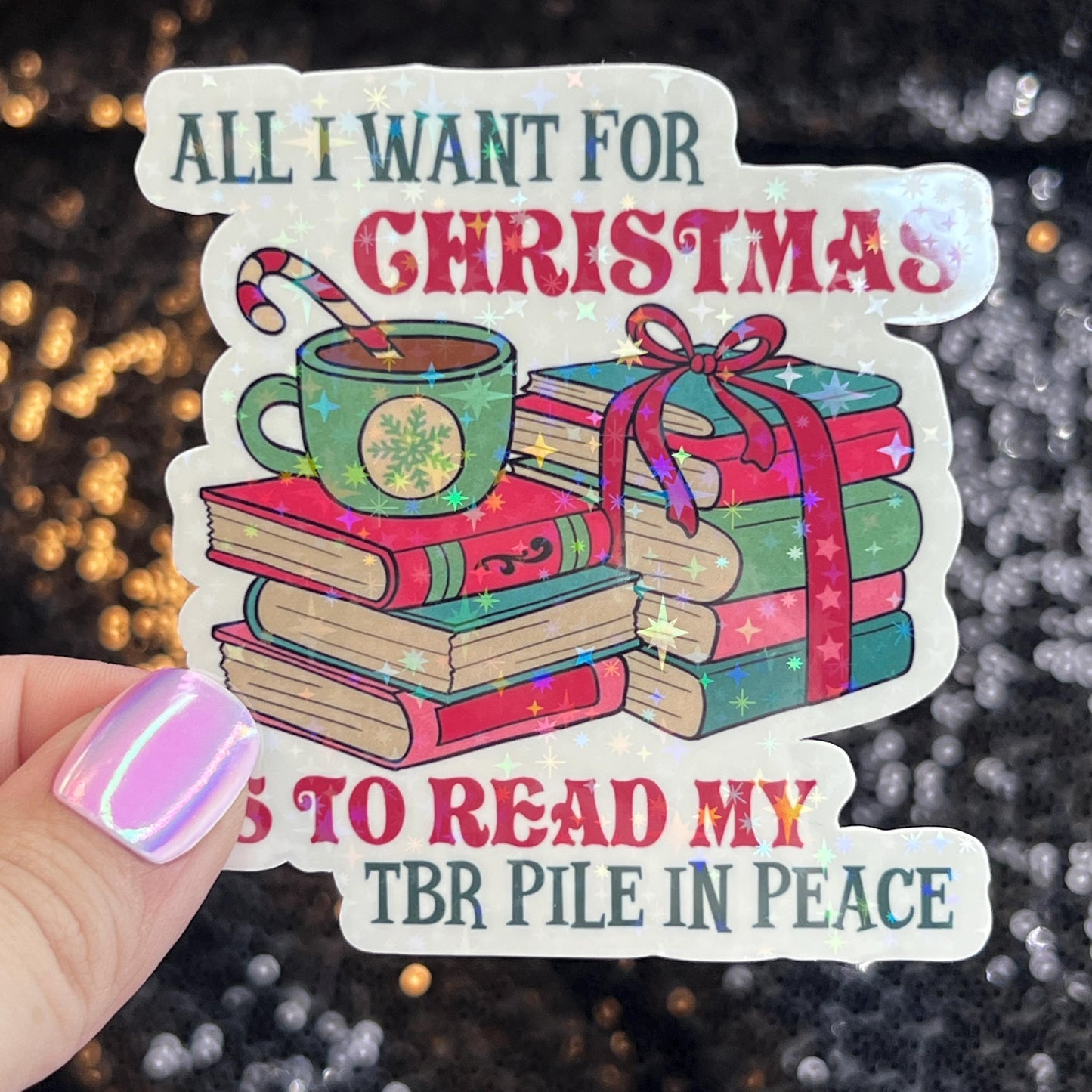 All I Want for Christmas is to Read my TBR Pile in Peace Holographic Sticker Xmas Bookish Kindle Reader Decal Book Lover Christmas Gift