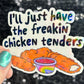 I'll just have the freakin chicken tenders Holographic Sticker Mental Health Sticker Sparkly Spread Positivity Good Vibes Decal dino nuggets