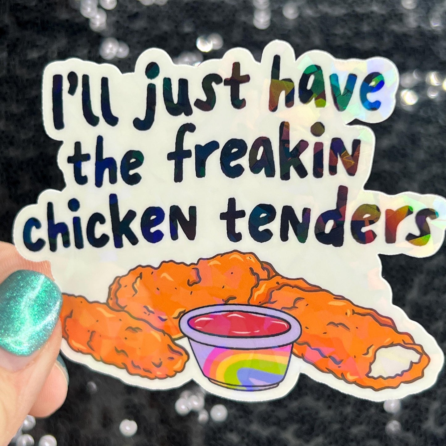I'll just have the freakin chicken tenders Holographic Sticker Mental Health Sticker Sparkly Spread Positivity Good Vibes Decal dino nuggets