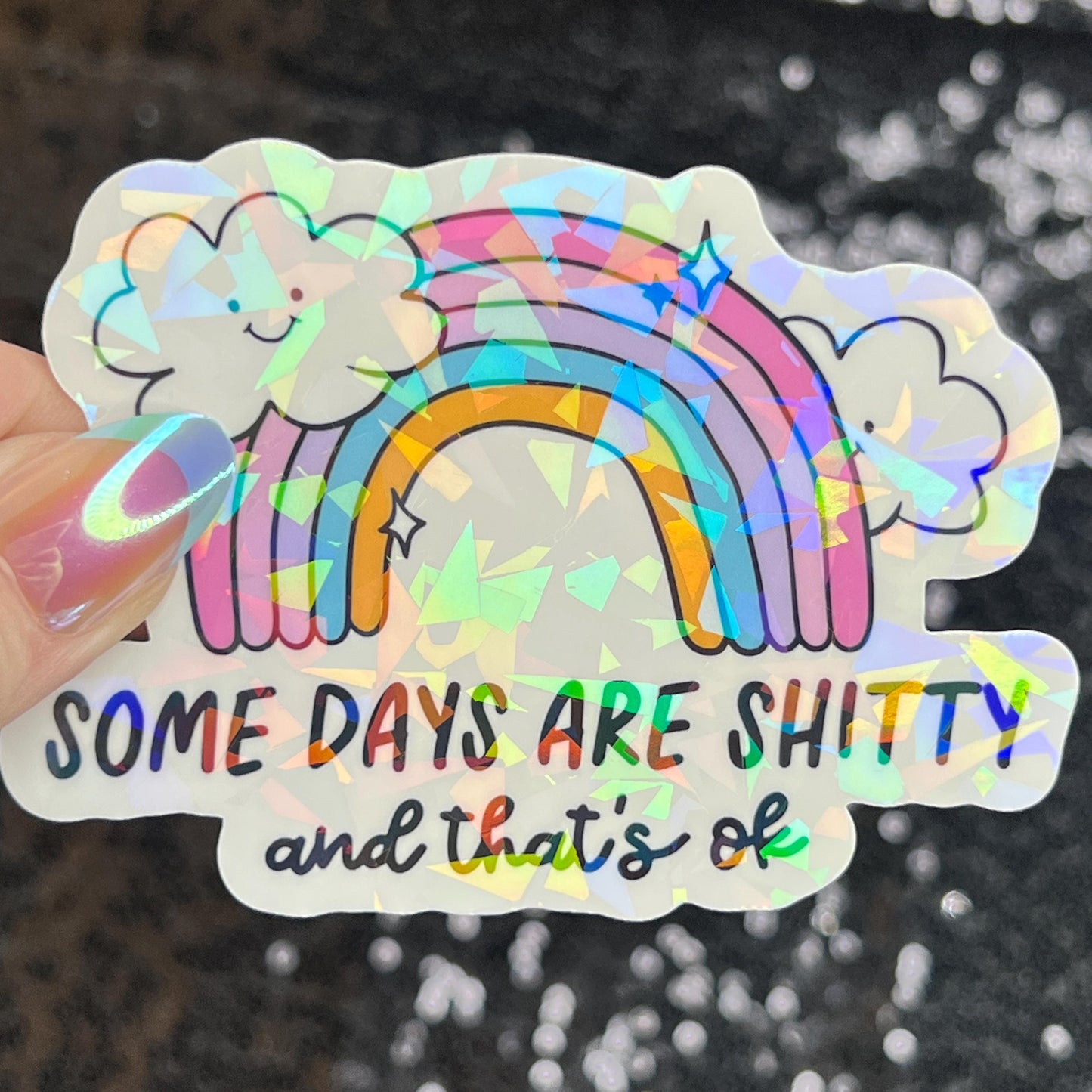 Some Days Are Sh... and That's Ok Holographic Sticker Mental Health Sticker Sparkly Spread Positivity Good Vibes Decal Inspirational Rainbow