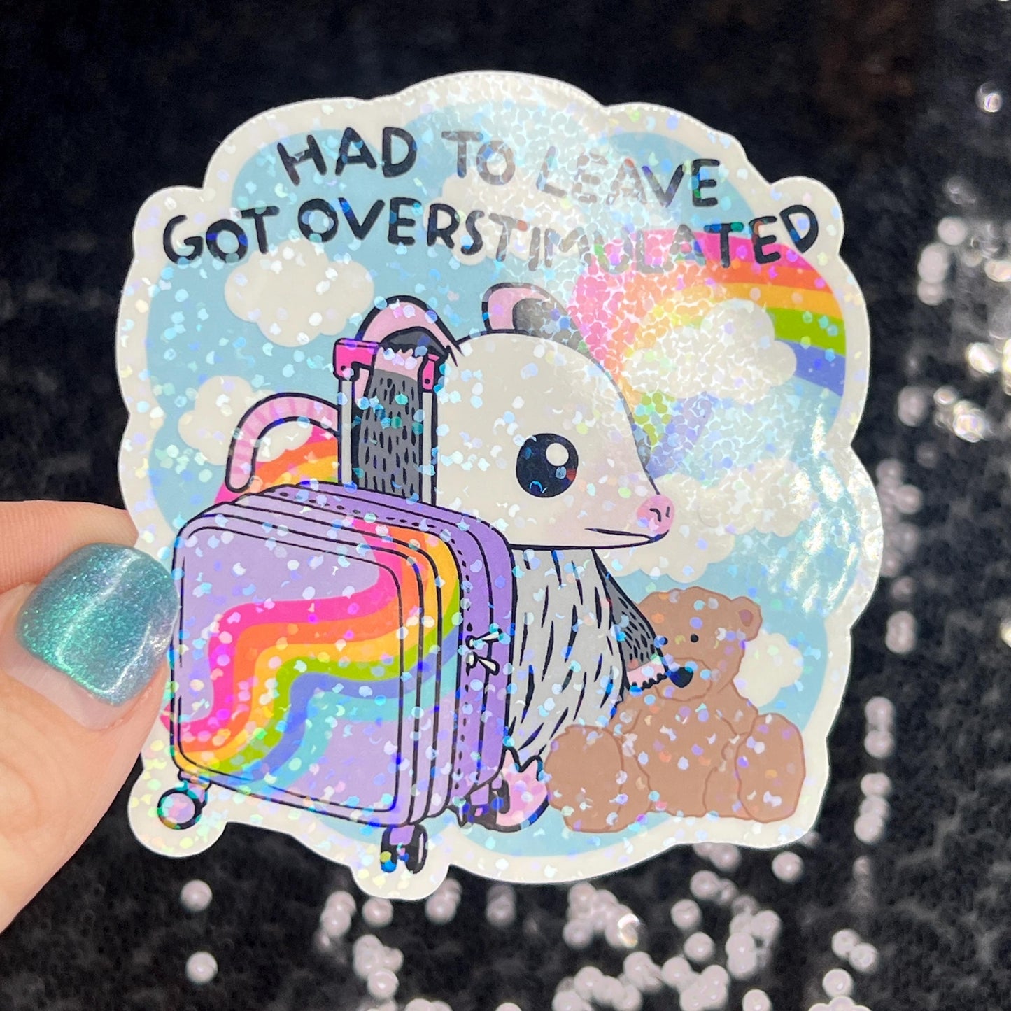 Had to leave. Got overstimulated. Silly Holographic Sticker Mental Health Sparkly Spread Positivity Good Vibes Decal Inspirational Possum