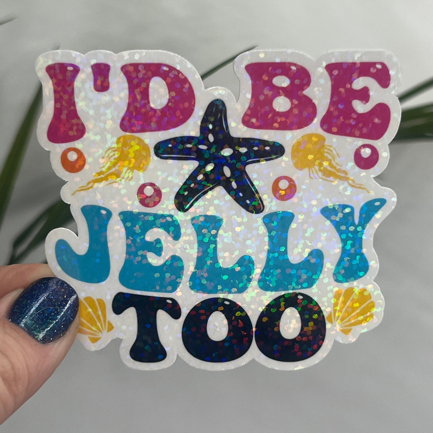 I'd Be Jelly Too Holographic Sparkly Sticker Beach Life Decal Sunshine Sticker Summer Vacation Sticker Ocean Life Sticker Family Cruise