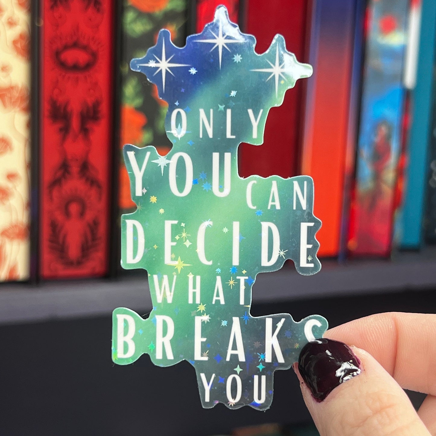 ACOTAR Quote "Only You Can Decide What Breaks You" Holographic Sticker SJM Lover Sparkly decal ACOTAR kindle laptop sticker Starfall aurora