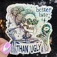 Better Late Than Ugly Silly Funny Holographic Sticker Mental Health Spread Positivity Decal Inspirational Work Self Care Always Late