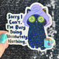 Sorry I can't I'm busy doing absolutely nothing Self Care Holographic Sticker Mental Health Spread Positivity Decal Inspirational Work