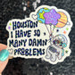 Houston I Have So Many Dam Problems Silly Holographic Sticker Mental Health Sticker Sparkly Spread Positivity Good Vibes Decal Inspirational