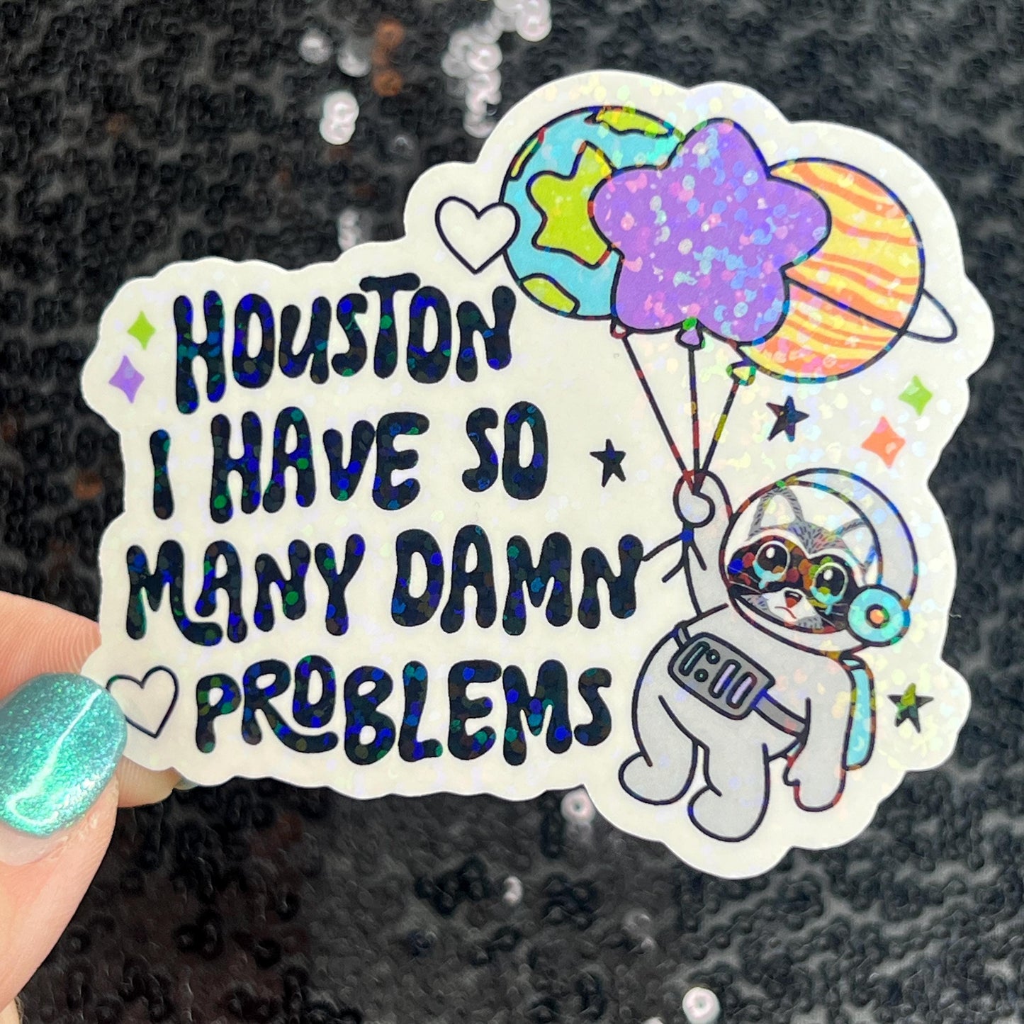 Houston I Have So Many Dam Problems Silly Holographic Sticker Mental Health Sticker Sparkly Spread Positivity Good Vibes Decal Inspirational