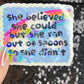 She believed she could but she ran out of spoons Holographic Sticker Mental Health Sparkly Spread Positivity Spoon Theory Decal Humor