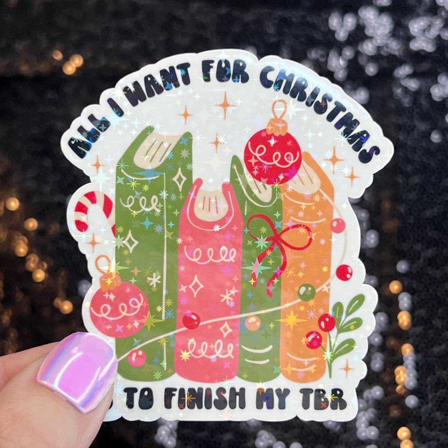 All I Want for Christmas is to Finish My TBR Christmas Holographic Sticker Xmas Bookish Kindle Reader Decal Book Lover Christmas Gift