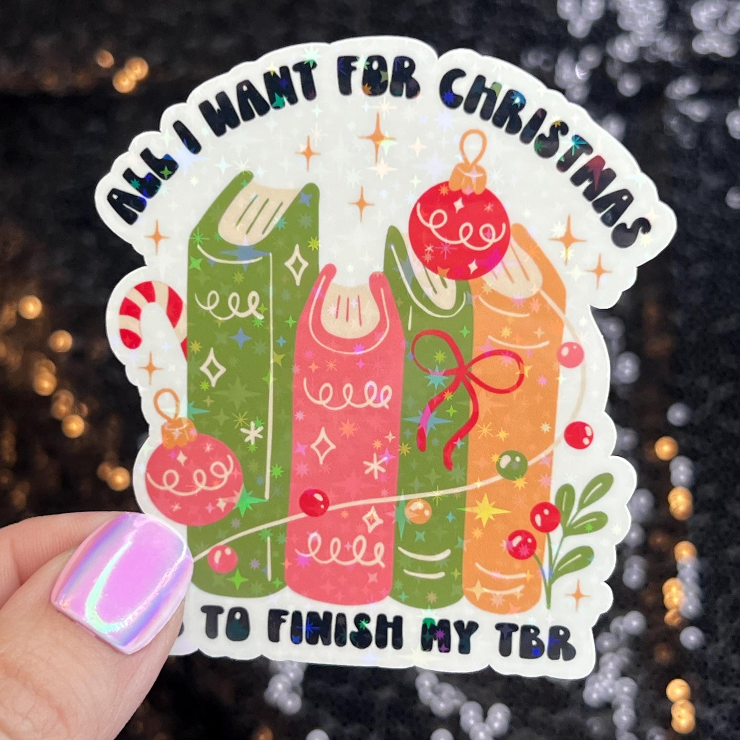 All I Want for Christmas is to Finish My TBR Christmas Holographic Sticker Xmas Bookish Kindle Reader Decal Book Lover Christmas Gift