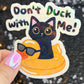 Don't duck with me Silly Dark Humor Holographic Sticker Sparkly Spread Positivity Good Vibes Funny Decal Murder Kitten