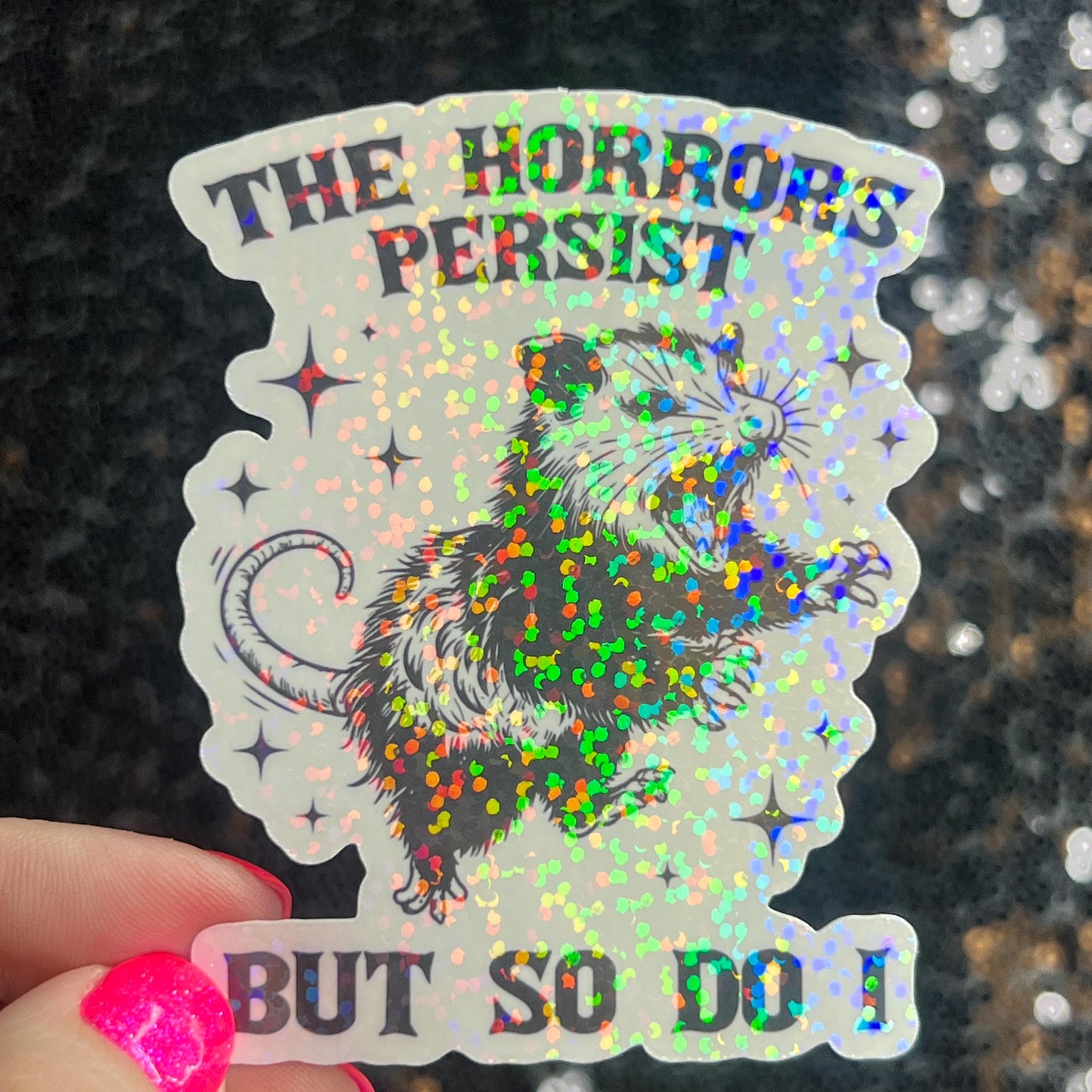 The Horrors Persist but So Do I Possum Silly Holographic Sticker Mental Health Sticker Sparkly Spread Positivity Good Vibes Decal