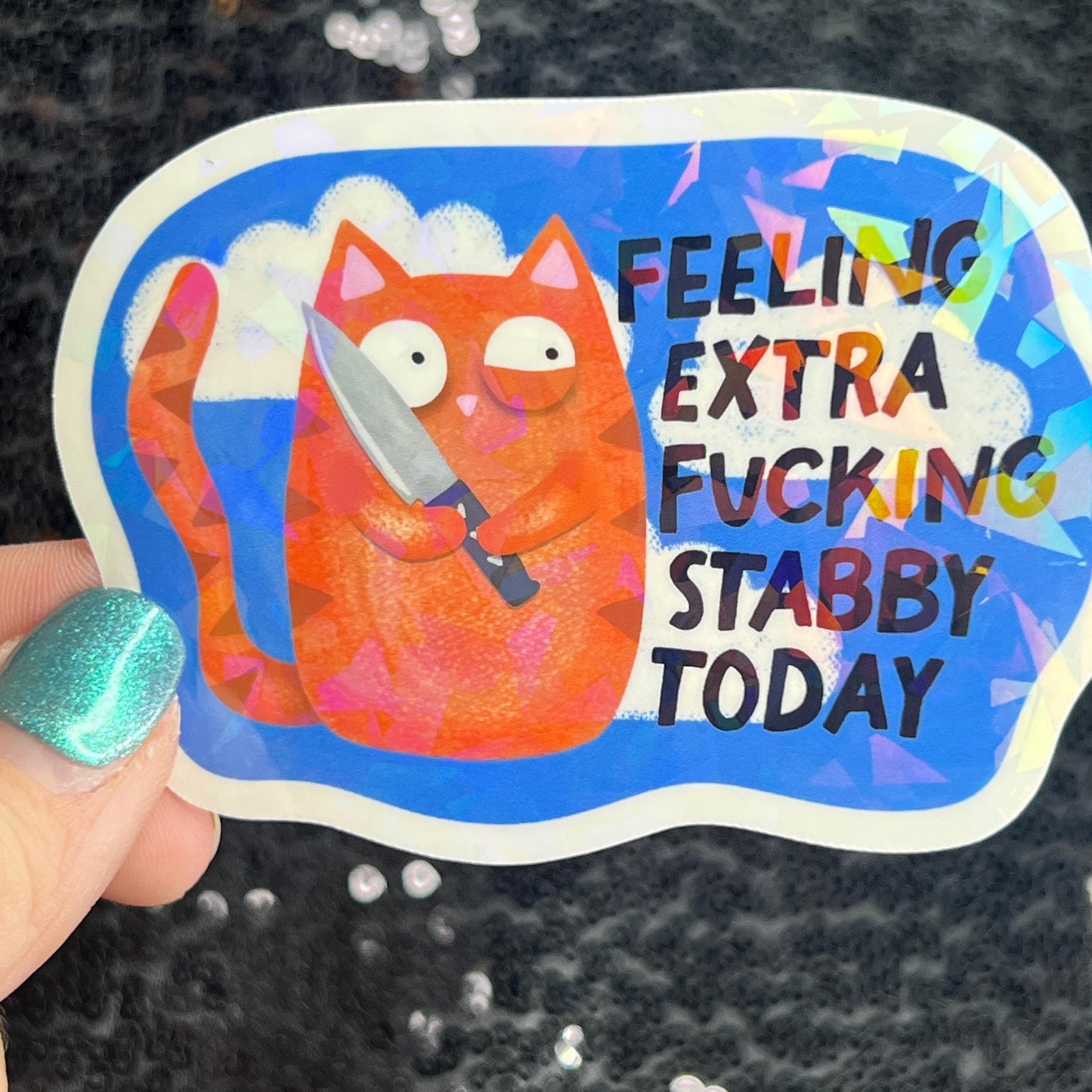 Feeling Extra F*cking Stabby Today Self Care Holographic Sticker Mental Health Spread Positivity Decal Inspirational Work