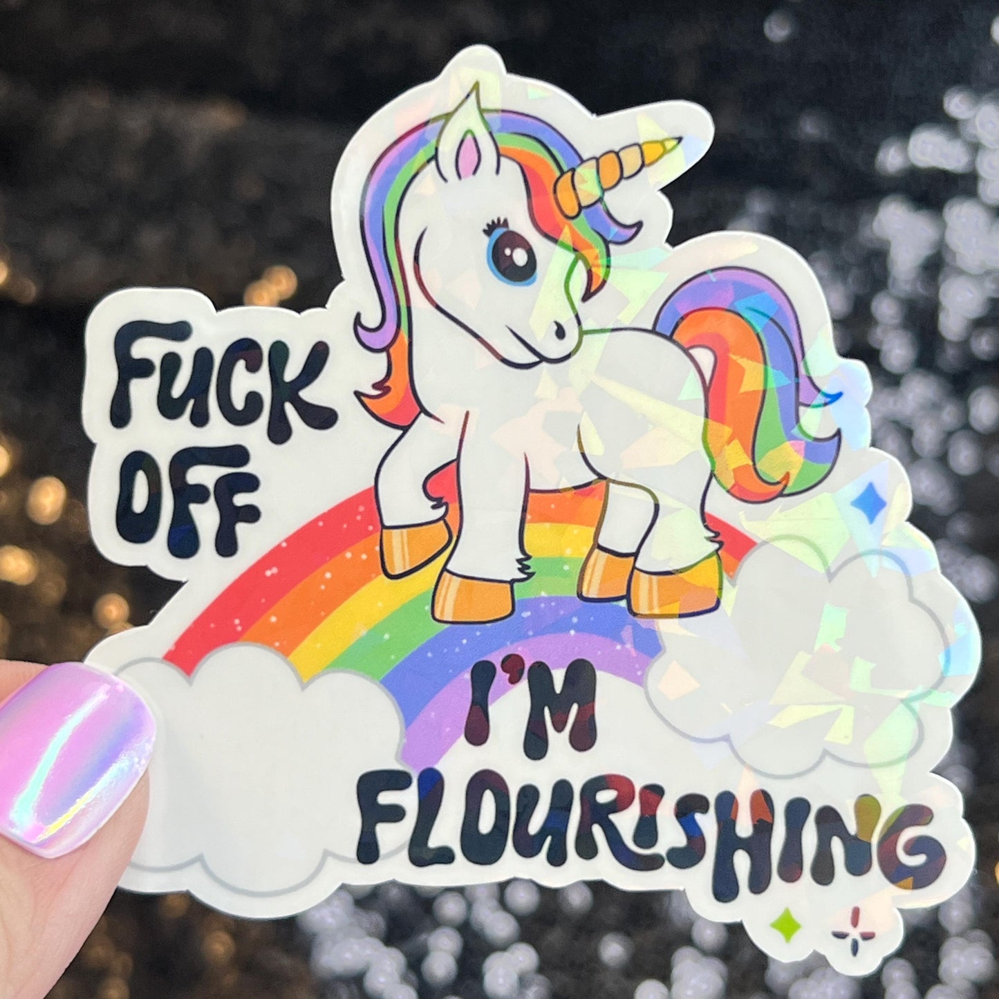 F Off I'm Flourishing Sparkly Holographic Unicorn Rainbow Sticker Sassy Funny Girl Boss Positive Mindset Good Vibes Inspiration Motivational