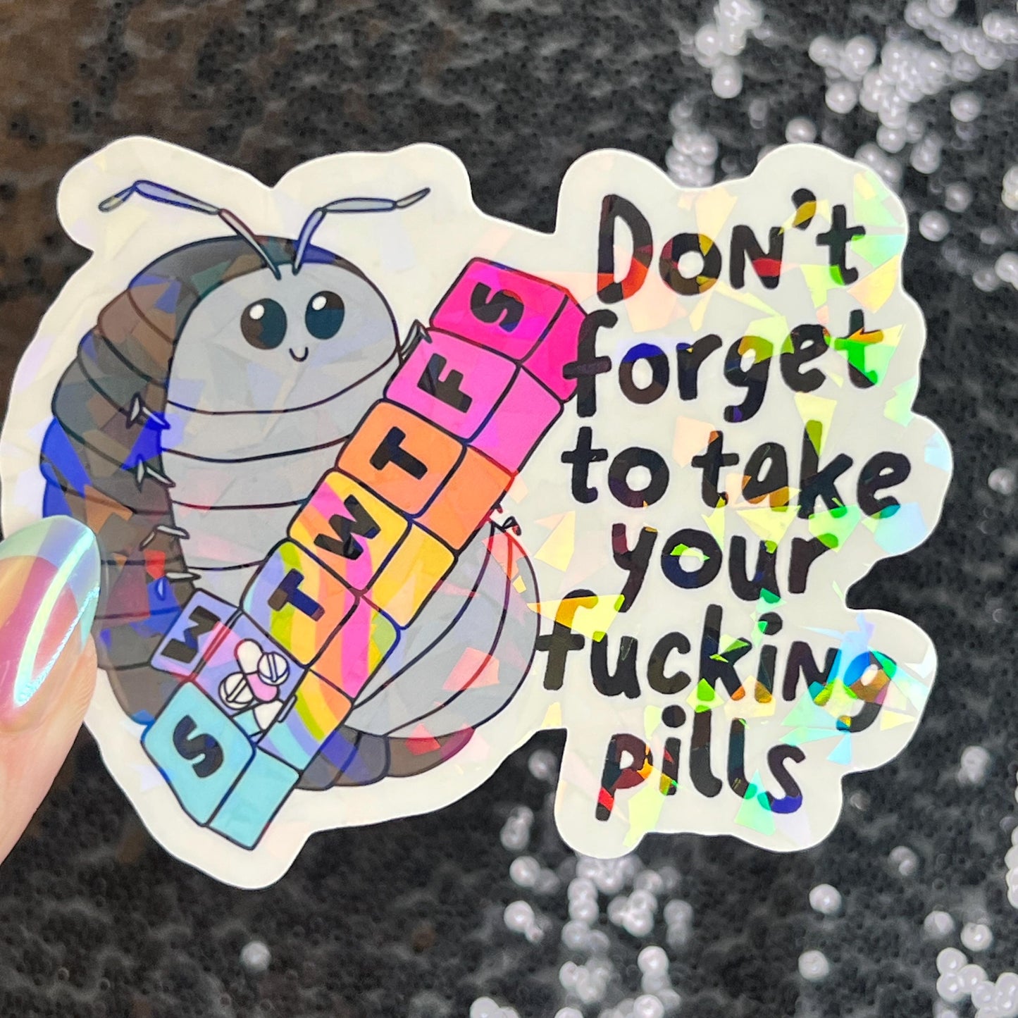 Don't Forget to Take Your Fing Pills Silly Holographic Sticker Pill Bug Mental Health Sparkly Spread Positivity Good Vibes Decal Depression
