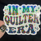 In My Quilter Era Sparkly Holographic Quilting Sticker sewing Waterbottle sticker Craft Sticker Fabric Decal Cross Stitch Sticker