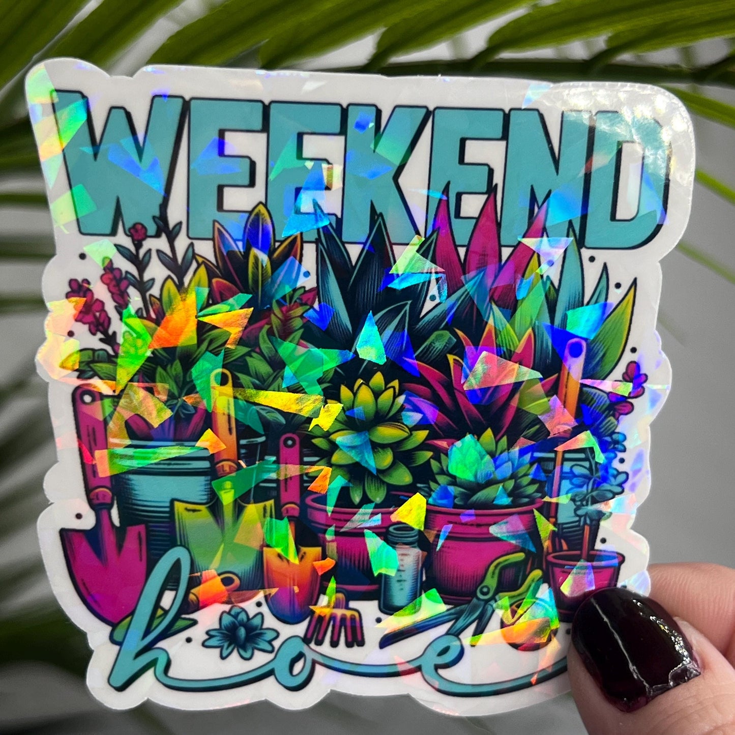 Weekend Hoe Plant Life Colorful Holographic Sticker Succulent Gardener Sparkly Good Vibes Decal Inspirational Sticker