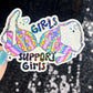 Girls support girls Holographic Sticker Mental Health Spread Positivity Decal Inspirational Feminist Independent Girl Boss