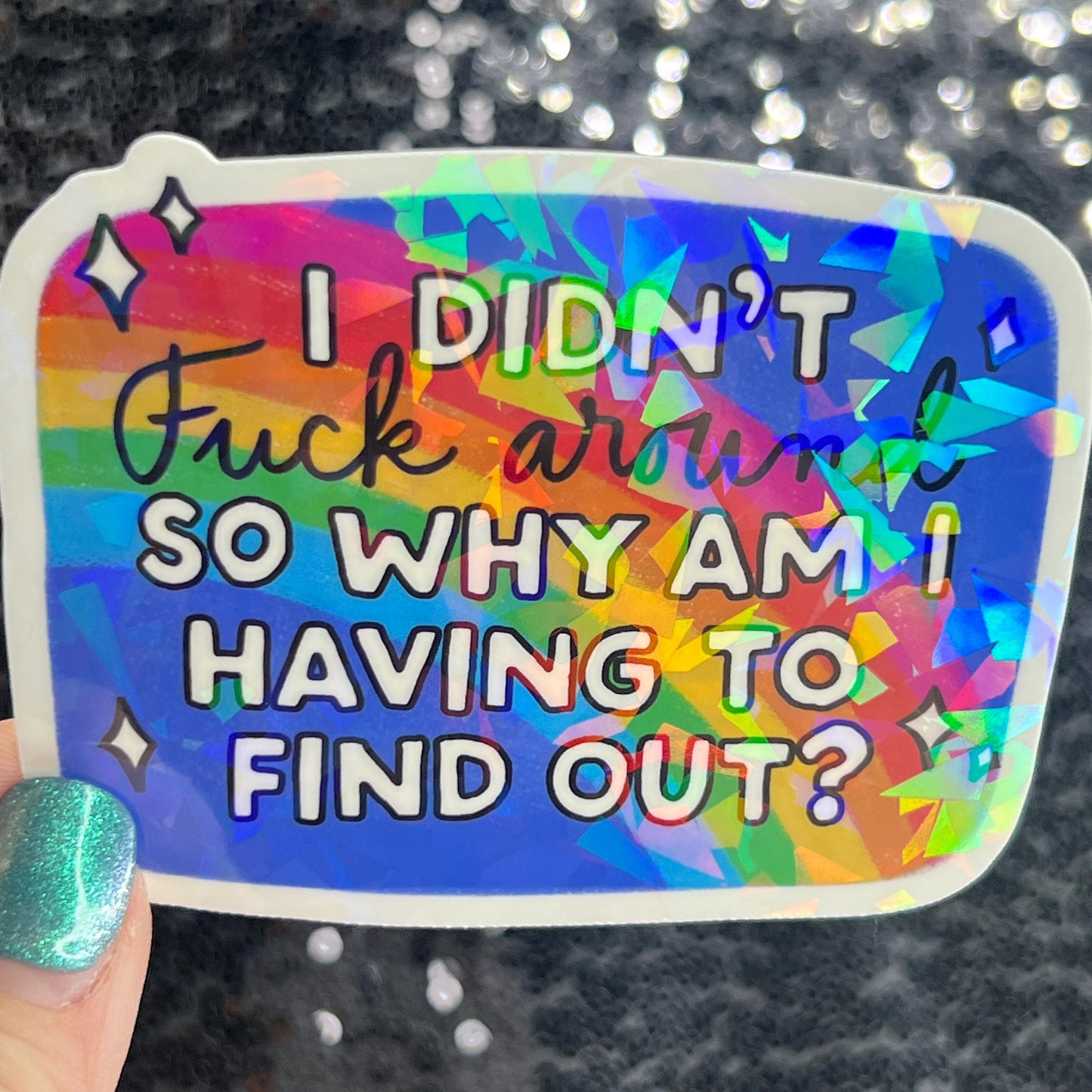 I didn't fuck around so why am I having to find out? FAFO Sparkly Holographic Sticker Hands Off No Kings Anti Trump Sticker F Trump 8647 FDT