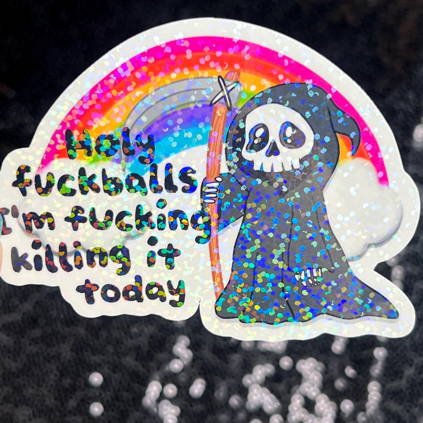 Holy f*ckballs I'm f*cking killing it today Silly Dark Humor Holographic Sticker Sparkly Spread Positivity Good Vibes Decal Grim Reaper