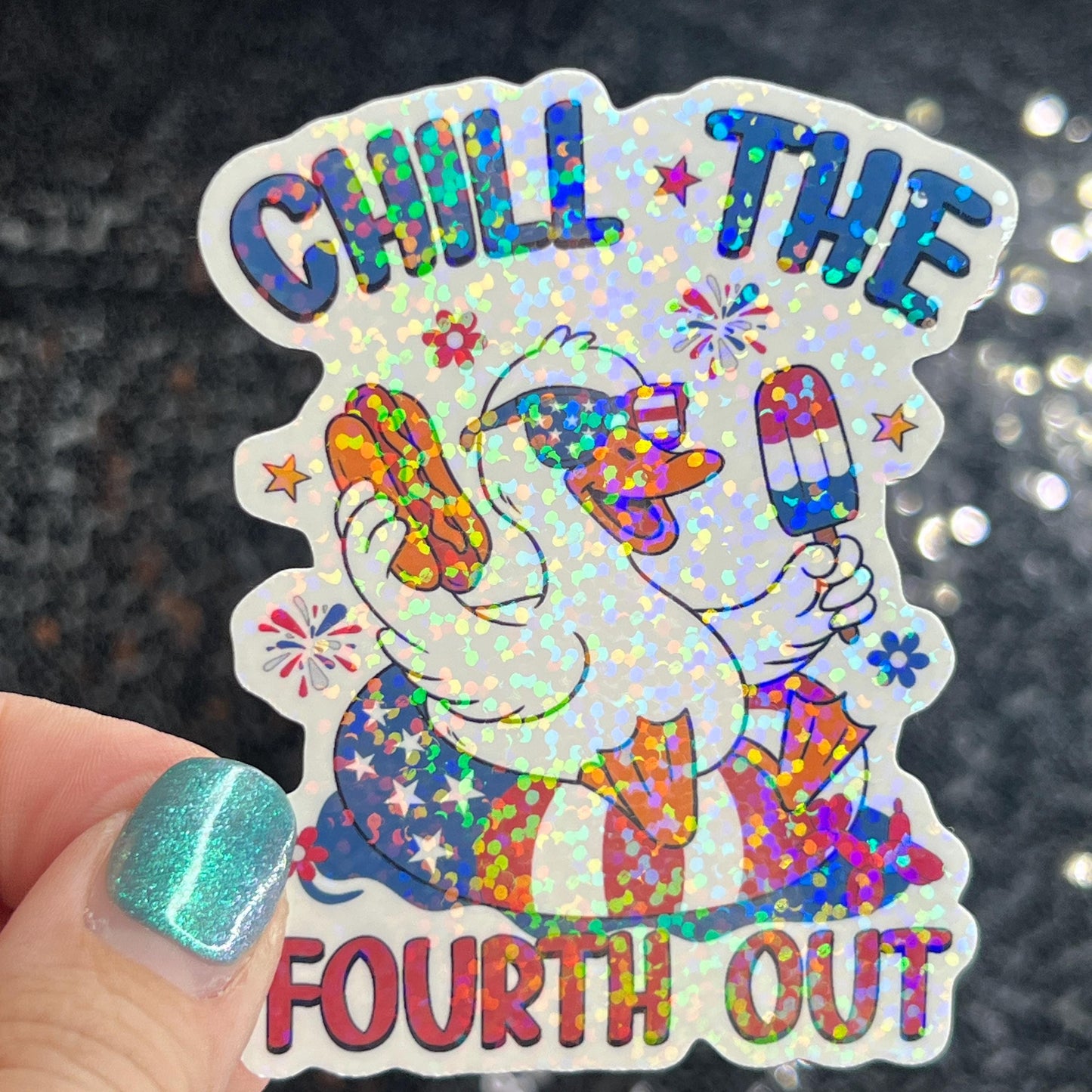 Chill the fourth out 4th of the July Silly Duck Funny Holographic Sticker Mental Health Sticker Sparkly Spread Positivity Good Vibes Decal