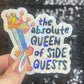 Absolute Queen of Side Quests Sparkly Holographic Sticker Mental Health Spread Positivity Good Vibes Decal ADHD Neurodivergent Sticker