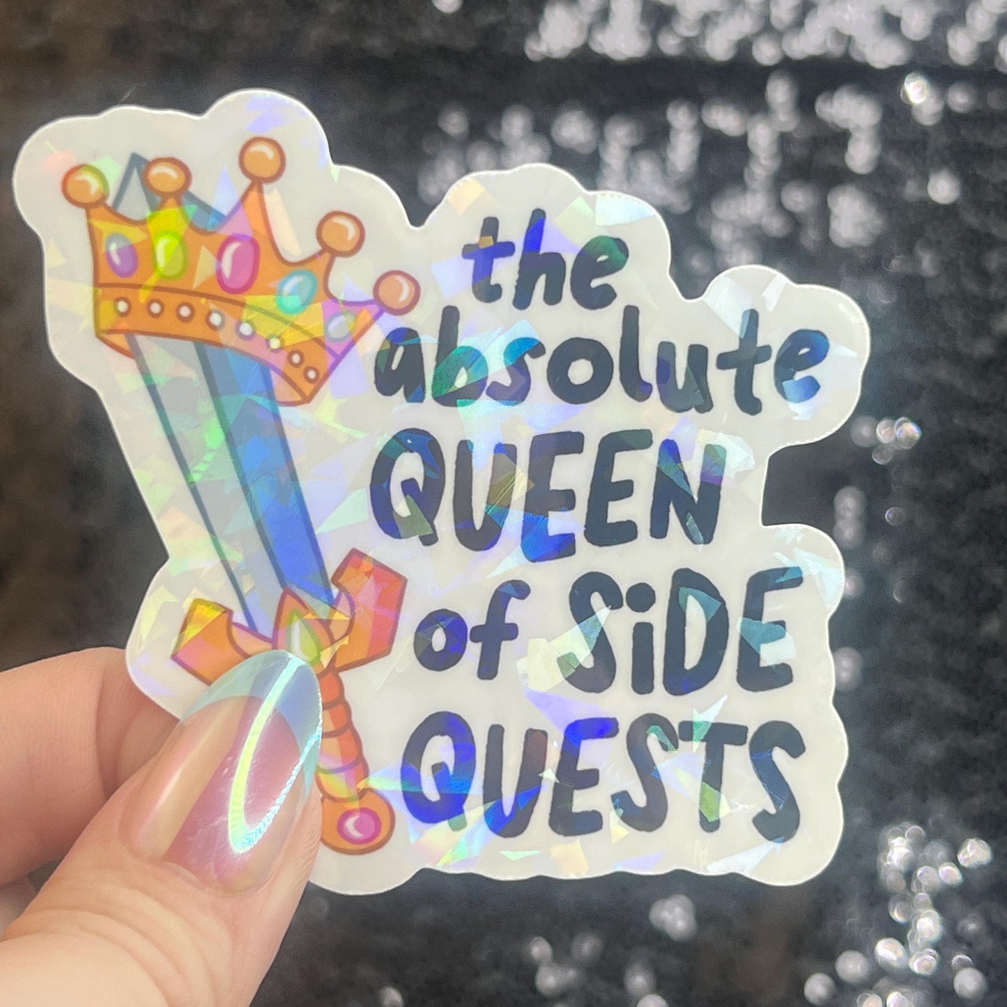 Absolute Queen of Side Quests Sparkly Holographic Sticker Mental Health Spread Positivity Good Vibes Decal ADHD Neurodivergent Sticker