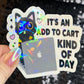 It's an add to cart kind of day Sparkly Holographic Sticker Mental Health Spread Good Vibes Decal Humorous Funny Dopamine Serotonin Rush