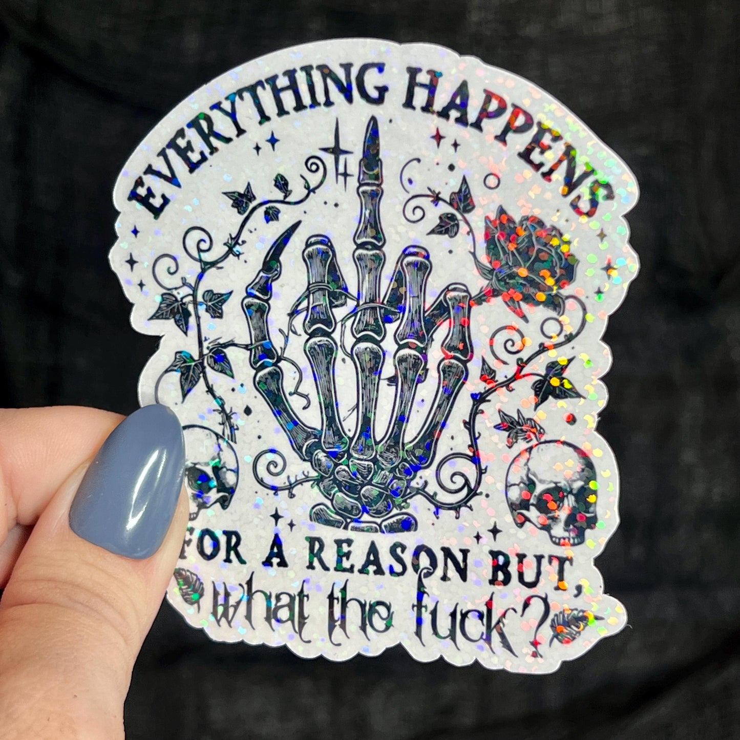 Everything Happens for a Reason, But What the F*ck Silly Dark Humor Holographic Sticker Sparkly Spread Positivity Good Vibes Decal