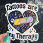 Tattoos are my therapy Holographic Sticker Mental Health Sticker Positivity ADHD Inspirational Self Care Tattoo addict
