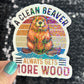 A clean beaver always gets more wood funny Sparkly Holographic Sticker Silly Funny Mental Health Spread Positive Vibes Decal