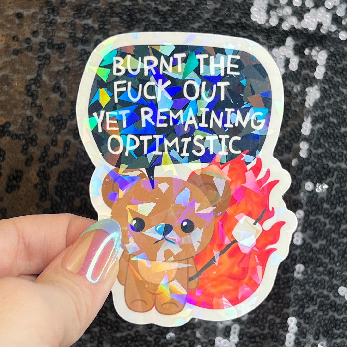 Burnt the F Out Yet Remaining Optimistic Sparkly Holographic Sticker Burn Out Mental Health Spread Good Vibes Decal Neurodivergent Sticker