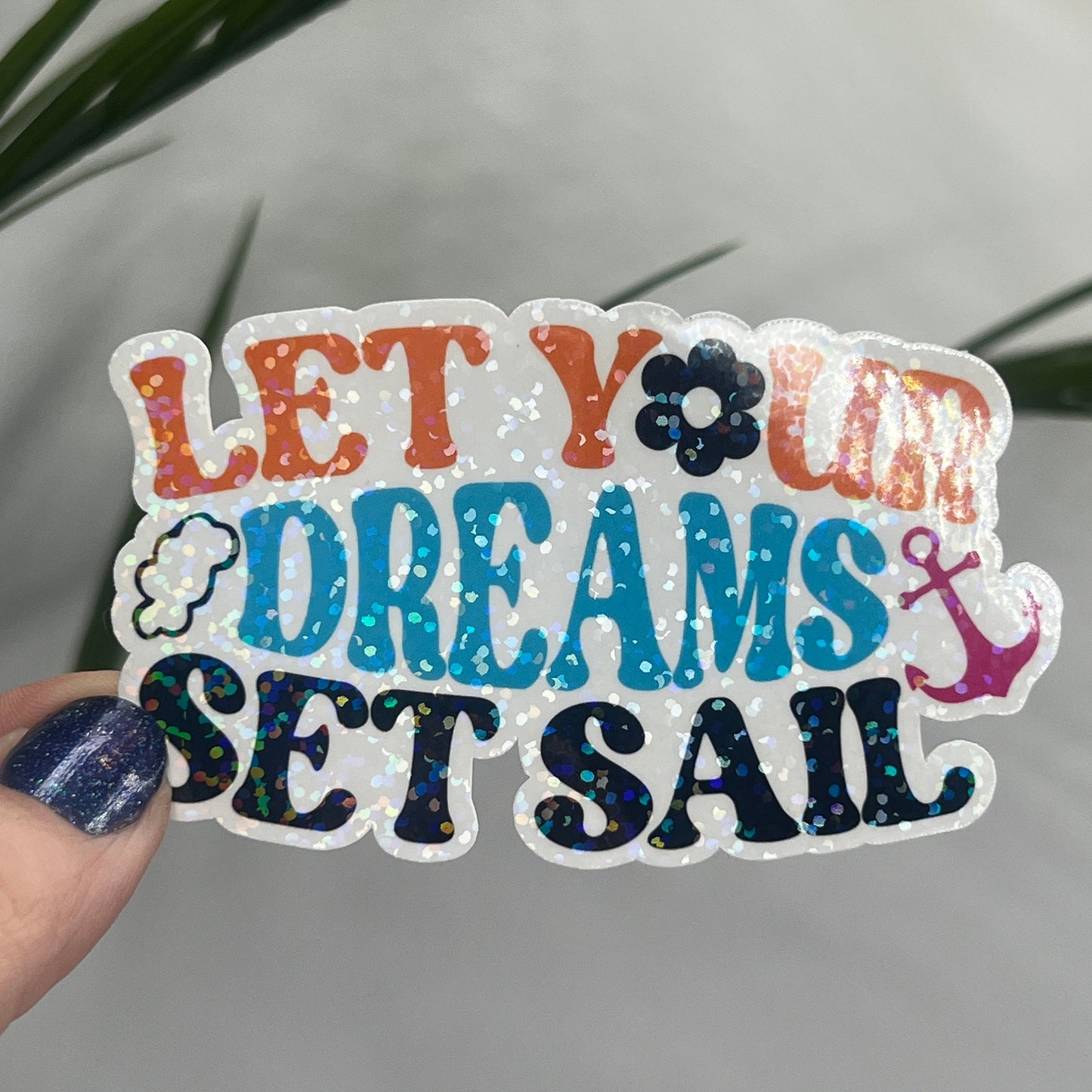 Let Your Dreams Set Sail Holographic Sparkly Sticker Beach Life Decal Boating Sticker Summer Vacation Ocean Life Sticker Family Cruise