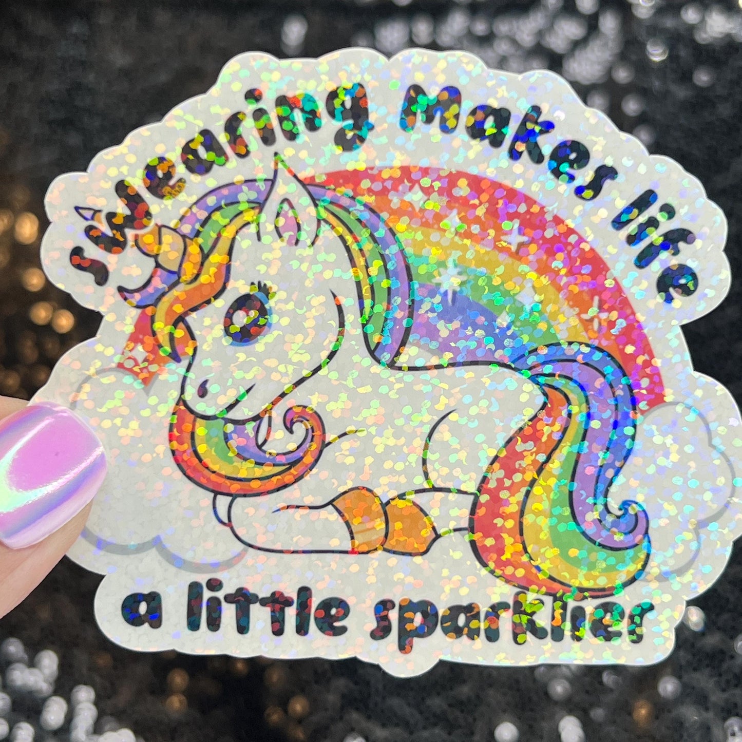 Swearing makes life a little sparklier Sparkly Holographic Unicorn Rainbow Sticker Sassy Funny Positive Mindset Good Vibes Inspiration