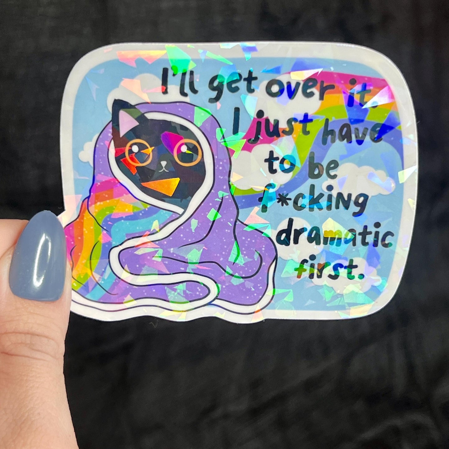Ill Get Over It I Just Need To Be Freakin Dramatic First Holographic Sticker Mental Health Sparkly Spread Positivity Good Vibes Decal  Humor