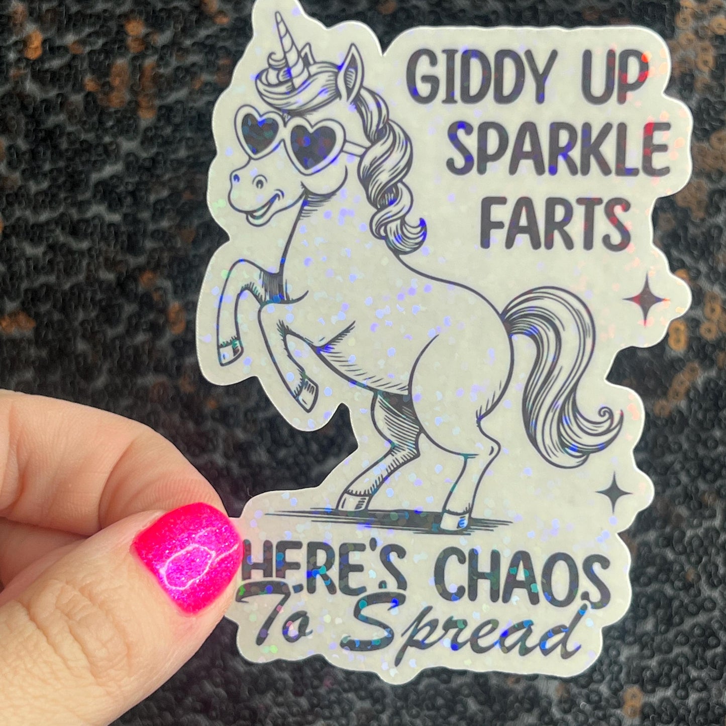 Giddy Up Sparkles Farts There's Chaos to Spread Silly Holographic Sticker Mental Health Unicorn Sparkly Spread Positivity Good Vibes Decal