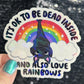 It's ok to be dead inside and also love rainbows Holographic Sticker Mental Health Sticker Positivity ADHD Inspirational Self Care Decal