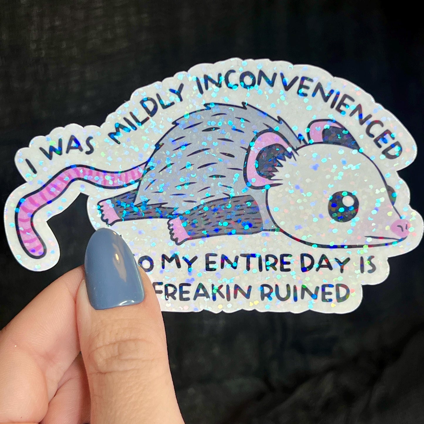 I Was Mildly Inconvenienced So My Entire Day Is Freakin Ruined Opossum Holographic Sticker Mental Health Positivity Decal Inspirational