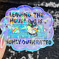 Leaving the House is Highly Overrated Colorful Sparkly Holographic Sticker Anxiety Depression Mental Health Spread Positive Vibes Decal
