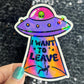 I want to leave Colorful Sparkly Holographic Sticker Anxiety Depression Mental Health Spread Positive Vibes Decal UFO Alien Sticker