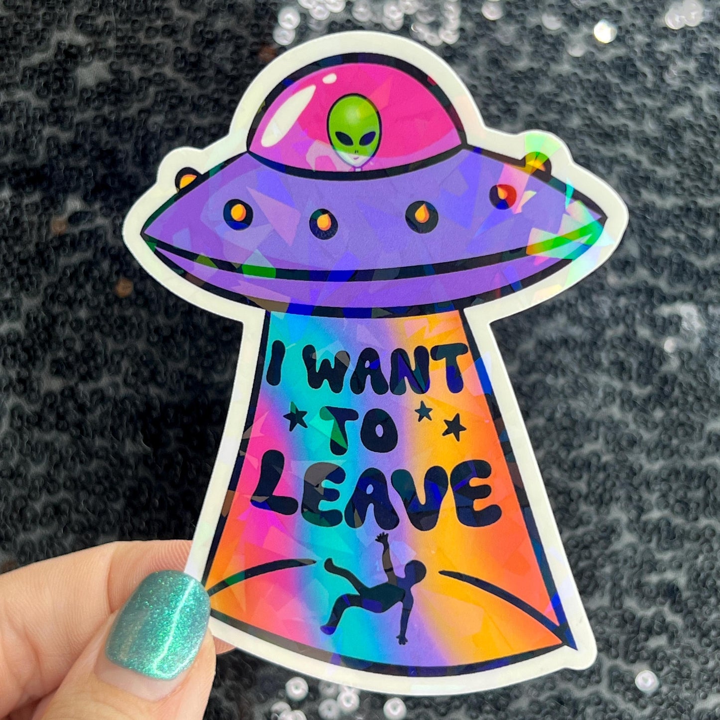 I want to leave Colorful Sparkly Holographic Sticker Anxiety Depression Mental Health Spread Positive Vibes Decal UFO Alien Sticker