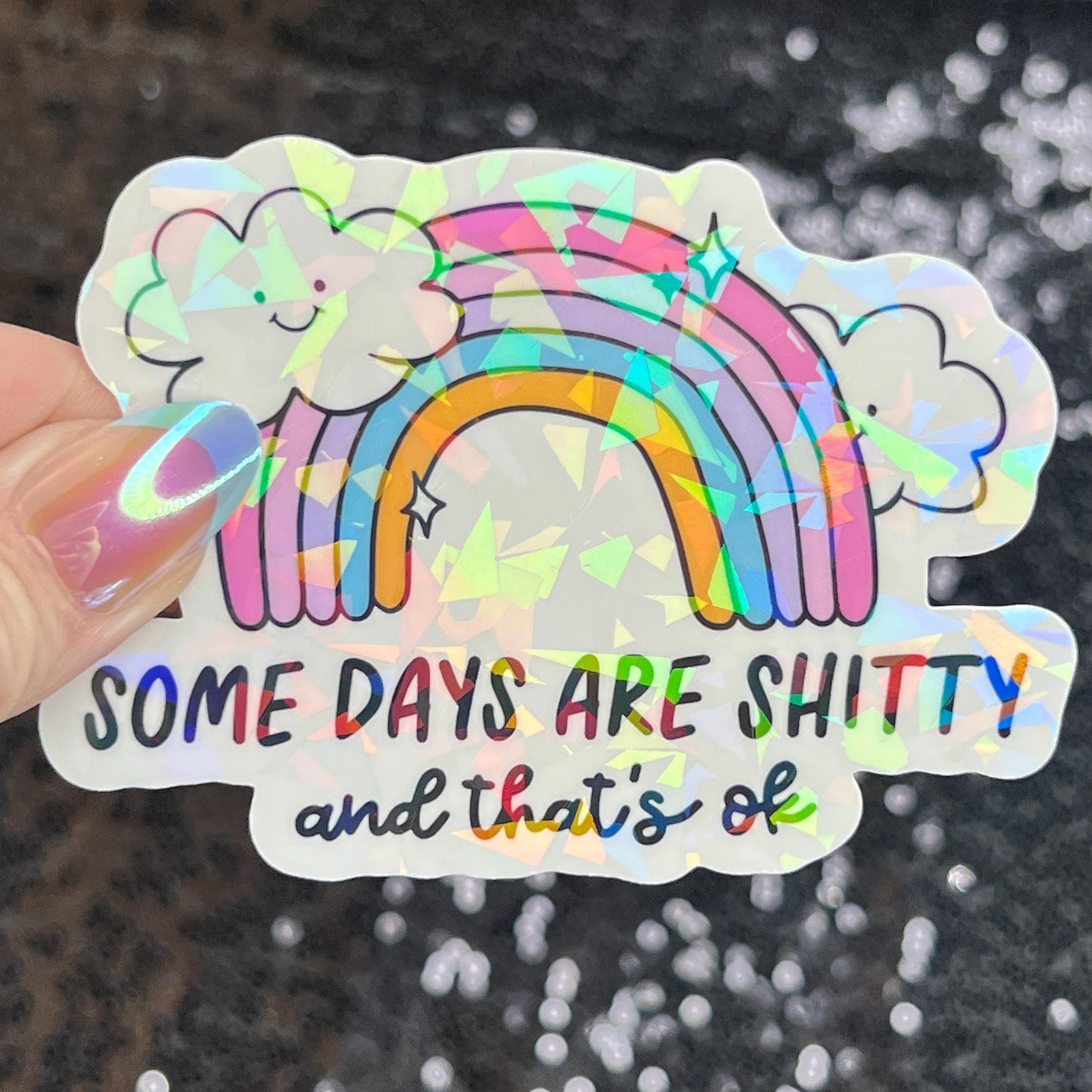 Some Days Are Sh... and That's Ok Holographic Sticker Mental Health Sticker Sparkly Spread Positivity Good Vibes Decal Inspirational Rainbow