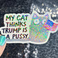 My Cat This Trump Is A Pus*y Sparkly Holographic Sticker F Trump Decal Democrat Liberal Feminist Sticker Human Rights Oligarchy Sticker