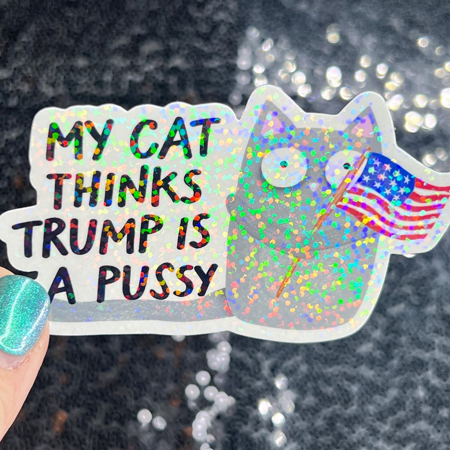 My Cat This Trump Is A Pus*y Sparkly Holographic Sticker F Trump Decal Democrat Liberal Feminist Sticker Human Rights Oligarchy Sticker