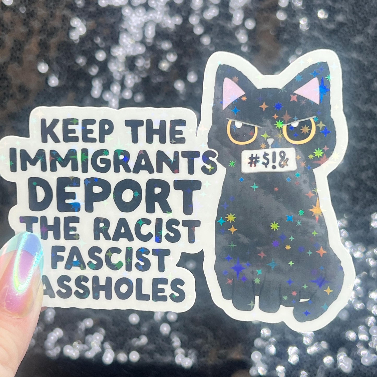 Keep The Immigrants Deport the Racist Facist Aholes Sparkly Cat Holographic Sticker F Trump Decal Democrat Liberal Feminist Sticker