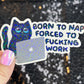 Born to Nap Forced to Work Silly Cat Kitty Holographic Sticker Mental Health Sparkly Spread Positivity Good Vibes Decal Inspirational