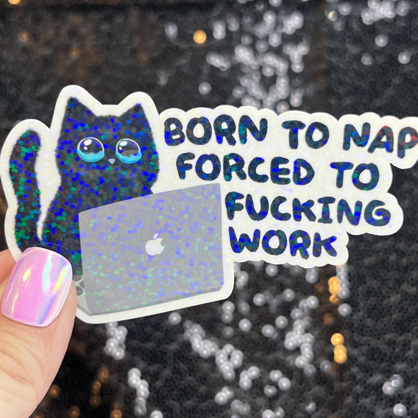 Born to Nap Forced to Work Silly Cat Kitty Holographic Sticker Mental Health Sparkly Spread Positivity Good Vibes Decal Inspirational
