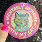 Mentally at home with my cat Sparkly Holographic Sticker Cat Mom Anxiety Depression Mental Health Spread Positivity Positive Mindset