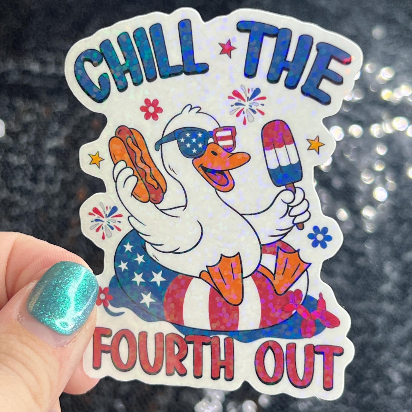 Chill the fourth out 4th of the July Silly Duck Funny Holographic Sticker Mental Health Sticker Sparkly Spread Positivity Good Vibes Decal